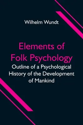 Éléments de psychologie populaire - Esquisse d'une histoire psychologique du développement de l'humanité - Elements of Folk Psychology; Outline of a Psychological History of the Development of Mankind