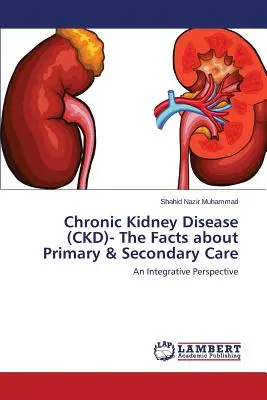 Maladie rénale chronique (MRC) - Les faits sur les soins primaires et secondaires - Chronic Kidney Disease (CKD)- The Facts about Primary & Secondary Care