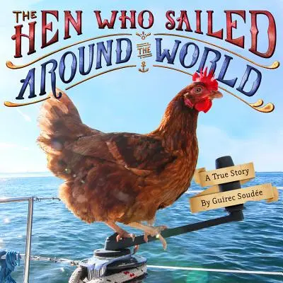 La poule qui a fait le tour du monde : Une histoire vraie - The Hen Who Sailed Around the World: A True Story