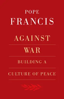 Contre la guerre : construire une culture de la paix - Against War: Building a Culture of Peace
