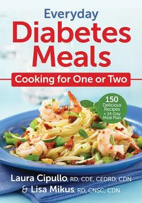 Everyday Diabetes Meals : Cuisiner pour une ou deux personnes - Everyday Diabetes Meals: Cooking for One or Two