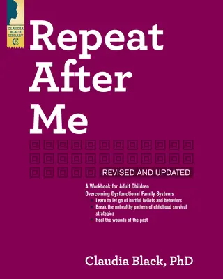 Répétez après moi : Un cahier d'exercices pour les enfants adultes qui surmontent les systèmes familiaux dysfonctionnels - Repeat After Me: A Workbook for Adult Children Overcoming Dysfunctional Family Systems