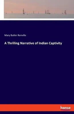 Un récit palpitant de la captivité indienne - A Thrilling Narrative of Indian Captivity