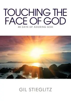 Toucher le visage de Dieu : 40 jours d'adoration de Dieu - Touching the Face of God: 40 Days of Adoring God