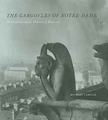 Les gargouilles de Notre-Dame : le médiévalisme et les monstres de la modernité - The Gargoyles of Notre-Dame: Medievalism and the Monsters of Modernity