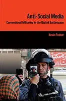 Médias antisociaux - Les armées conventionnelles dans l'espace de bataille numérique - Anti-Social Media - Conventional Militaries in the Digital Battlespace