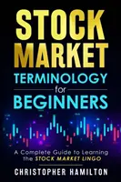 Terminologie boursière pour les débutants : Un guide complet pour apprendre le jargon boursier - Stock Market Terminology for Beginners: A Complete Guide to learning the Stock Market Lingo