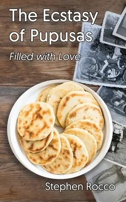 L'extase de Pupusas, remplie d'amour - The Ecstasy of Pupusas, Filled with Love