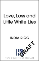 Love, Loss and Little White Lies - Le roman le plus drôle que vous ayez jamais lu sur le deuil - Love, Loss and Little White Lies - The funniest novel you'll ever read about grief