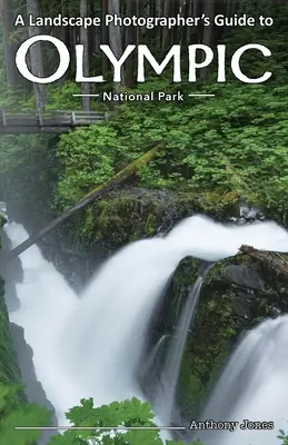 Guide du photographe paysagiste pour le parc national olympique - A Landscape Photographer's Guide to Olympic National Park