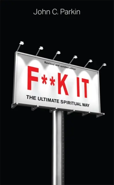 F**k It (édition révisée et mise à jour) - L'ultime voie spirituelle - F**k It (Revised and Updated Edition) - The Ultimate Spiritual Way