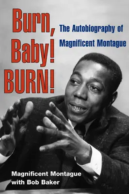 Brûle, Bébé ! Brûle ! L'autobiographie de Magnificent Montague - Burn, Baby! Burn!: The Autobiography of Magnificent Montague