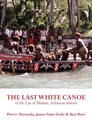 Le dernier canoë blanc de l'île de Malaita, dans les îles Salomon - The Last White Canoe of the Lau of Malaita, Solomon Islands