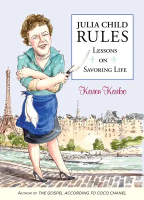 Les règles de Julia Child : Leçons pour savourer la vie - Julia Child Rules: Lessons on Savoring Life