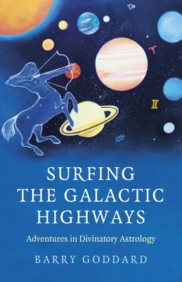 Surfer sur les autoroutes galactiques : Aventures en astrologie divinatoire - Surfing the Galactic Highways: Adventures in Divinatory Astrology