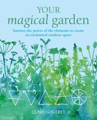 Votre jardin magique : Exploiter le pouvoir des éléments pour créer un espace extérieur enchanté - Your Magical Garden: Harness the Power of the Elements to Create an Enchanted Outdoor Space