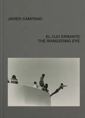 Javier Campano : L'œil errant - Javier Campano: The Wandering Eye