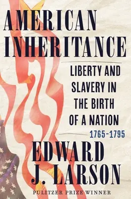 L'héritage américain : Liberté et esclavage dans la naissance d'une nation, 1765-1795 - American Inheritance: Liberty and Slavery in the Birth of a Nation, 1765-1795