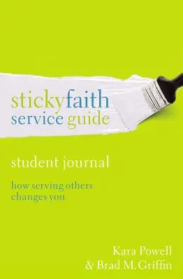 Guide de service de la foi collante, journal de l'étudiant : Comment servir les autres vous change - Sticky Faith Service Guide, Student Journal: How Serving Others Changes You