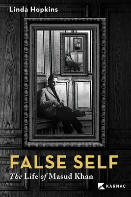 Faux self : La vie de Masud Khan - False Self: The Life of Masud Khan