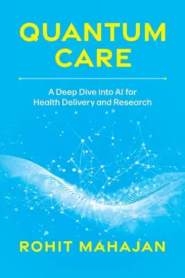 Quantum Care : Une plongée en profondeur dans l'IA au service de la santé et de la recherche - Quantum Care: A Deep Dive Into AI for Health Delivery and Research