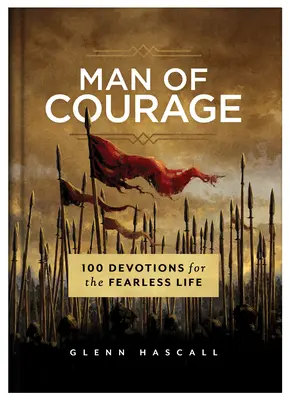 L'homme de courage : 100 Devotions pour une vie sans peur - Man of Courage: 100 Devotions for the Fearless Life