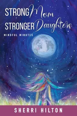 Des filles plus fortes que des mères plus fortes : Les minutes de l'esprit - Strong Mom Stronger Daughters: Mindful Minutes