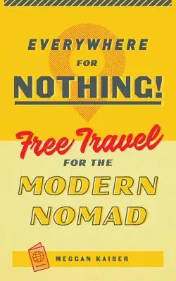 Partout pour rien : le voyage gratuit pour le nomade moderne - Everywhere for Nothing: Free Travel for the Modern Nomad