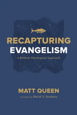 Reconquérir l'évangélisation : Une approche biblico-théologique - Recapturing Evangelism: A Biblical-Theological Approach