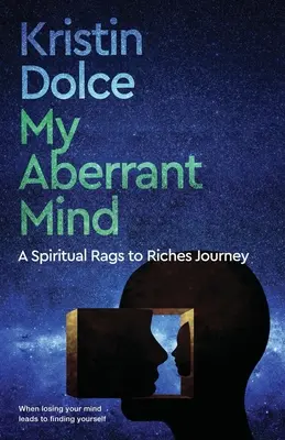 Mon esprit aberrant : Un voyage spirituel de la guenille à la richesse - My Aberrant Mind: A Spiritual Rags to Riches Journey