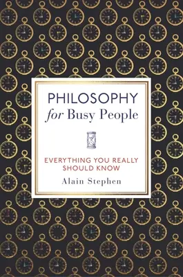 La philosophie pour les gens occupés : Tout ce qu'il faut vraiment savoir - Philosophy for Busy People: Everything You Really Should Know