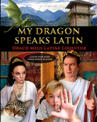 Mon dragon parle latin - Draco Meus Latine Loquitur - LATIN FOR KIDS Companion Reader - My Dragon Speaks Latin - Draco Meus Latine Loquitur - LATIN FOR KIDS Companion Reader