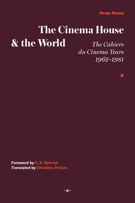 La maison du cinéma et le monde : Les années Cahiers du cinéma, 1962-1981 - The Cinema House and the World: The Cahiers Du Cinema Years, 1962-1981