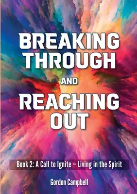 S'affranchir et tendre la main : Un appel à s'enflammer - Vivre dans l'esprit - Breaking Through and Reaching Out: A Call to Ignite - Living in the Spirit