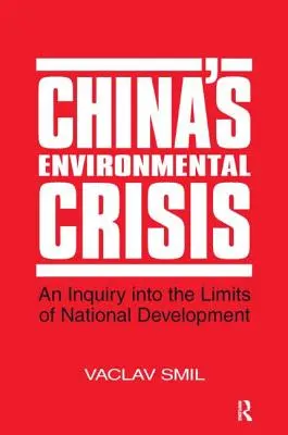 La crise environnementale en Chine : Une enquête sur les limites du développement national : Une enquête sur les limites du développement national - China's Environmental Crisis: An Enquiry into the Limits of National Development: An Enquiry into the Limits of National Development