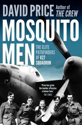 Les hommes moustiques : Les éclaireurs d'élite de l'escadron 627 - Mosquito Men: The Elite Pathfinders of 627 Squadron