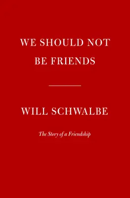 Nous ne devrions pas être amis : L'histoire d'une amitié - We Should Not Be Friends: The Story of a Friendship