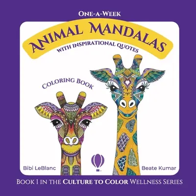 Une semaine de mandalas sur les animaux : Livre de coloriage avec des citations inspirantes - One-A-Week Animal Mandalas: Coloring Book with Inspirational Quotes