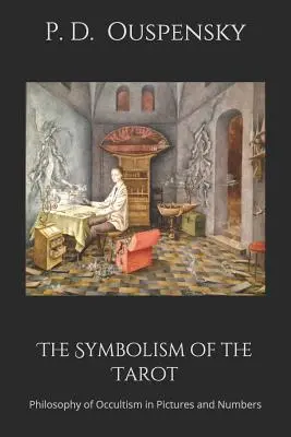 Le symbolisme du Tarot : La philosophie de l'occultisme en images et en chiffres - The Symbolism of the Tarot: Philosophy of Occultism in Pictures and Numbers