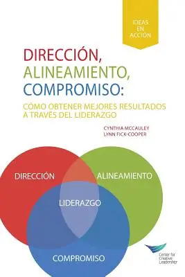 Direction, alignement, engagement : Obtenir de meilleurs résultats grâce au leadership (espagnol pour l'Amérique latine) - Direction, Alignment, Commitment: Achieving Better Results Through Leadership (Spanish for Latin America)