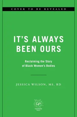 Ça a toujours été à nous : Réécrire l'histoire du corps des femmes noires - It's Always Been Ours: Rewriting the Story of Black Women's Bodies