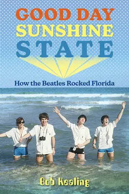 Good Day Sunshine State : Comment les Beatles ont fait vibrer la Floride - Good Day Sunshine State: How the Beatles Rocked Florida