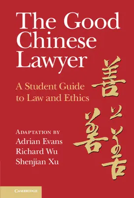 Le bon avocat chinois : Guide du droit et de l'éthique à l'usage des étudiants - The Good Chinese Lawyer: A Student Guide to Law and Ethics