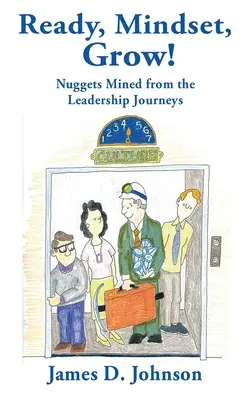 Prêts, mentalité, croissance ! Les pépites des parcours de leadership - Ready, Mindset, Grow!: Nuggets Mined from the Leadership Journeys