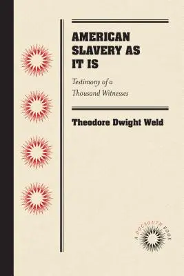 L'esclavage américain tel qu'il est : Témoignage de mille témoins - American Slavery as It Is: Testimony of a Thousand Witnesses