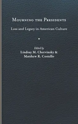 Le deuil des présidents : La perte et l'héritage dans la culture américaine - Mourning the Presidents: Loss and Legacy in American Culture