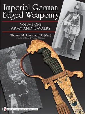 Armes blanches impériales allemandes, vol. I : armée et cavalerie - Imperial German Edged Weaponry, Vol. I: Army and Cavalry