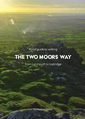 Un guide de randonnée pour marcher sur le Two Moors Way : de Lynmouth à Ivybridge - A trail guide to walking the Two Moors Way: from Lynmouth to Ivybridge