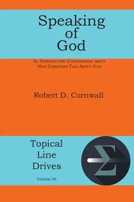 Parler de Dieu : Une conversation introductive sur la façon dont les chrétiens parlent de Dieu - Speaking of God: An Introductory Conversation About How Christians Talk About God