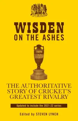 Wisden sur les Cendres : L'histoire de la plus grande rivalité du cricket qui fait autorité - Wisden on the Ashes: The Authoritative Story of Cricket's Greatest Rivalry